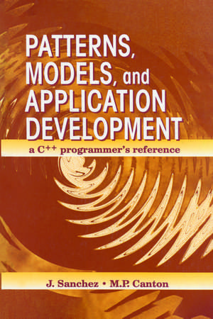 Patterns, Models, and Application Development: A C++ Programmer's Reference de Julio Sanchez