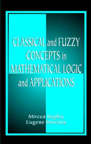 Classical and Fuzzy Concepts in Mathematical Logic and Applications, Professional Version de Mircea S. Reghis