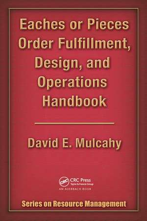 Eaches or Pieces Order Fulfillment, Design, and Operations Handbook de David E. Mulcahy