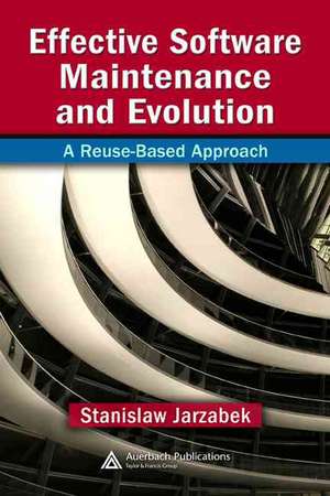 Effective Software Maintenance and Evolution: A Reuse-Based Approach de Stanislaw Jarzabek