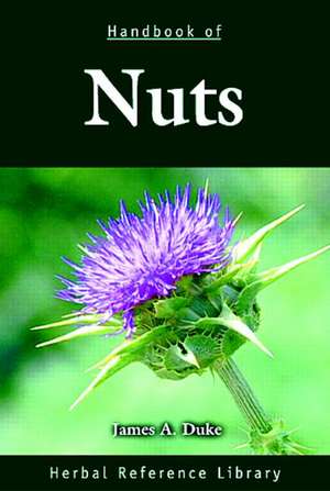 Handbook of Nuts: Herbal Reference Library de James A. Duke