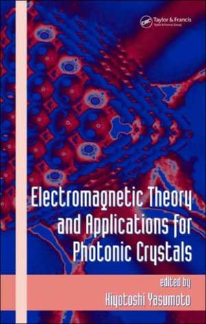 Electromagnetic Theory and Applications for Photonic Crystals de Kiyotoshi Yasumoto