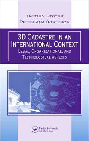 3D Cadastre in an International Context: Legal, Organizational, and Technological Aspects de Jantien E. Stoter