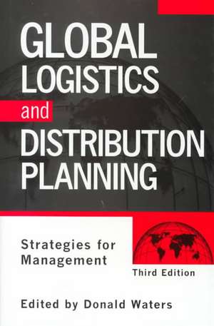 Global Logistics And Distribution Planning: Strategies for Management de Donald Waters