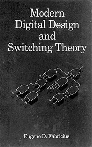 Modern Digital Design and Switching Theory de Eugene D. Fabricius