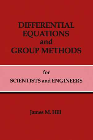 Differential Equations and Group Methods for Scientists and Engineers de James M. Hill