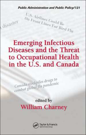 Emerging Infectious Diseases and the Threat to Occupational Health in the U.S. and Canada de William Charney