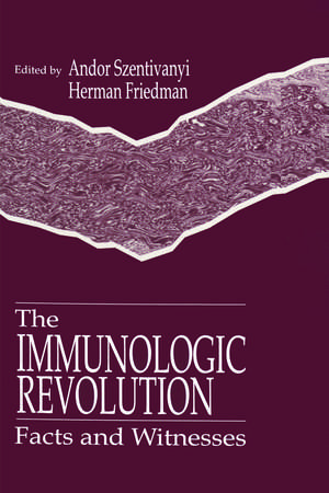 The Immunologic Revolution: Facts and Witnesses de Andor Szentivanyi