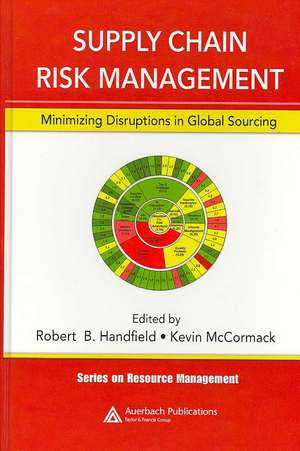 Supply Chain Risk Management: Minimizing Disruptions in Global Sourcing de Robert Handfield