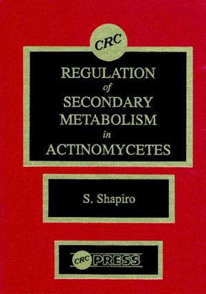 Regulation of Secondary Metabolism in Actinomycetes de Stuart Shapiro