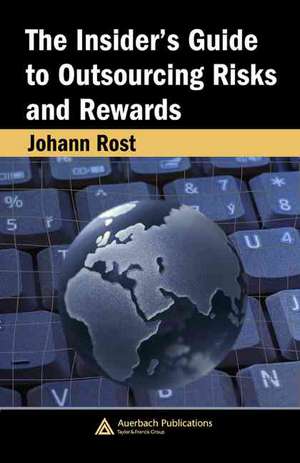 The Insider's Guide to Outsourcing Risks and Rewards de Johann Rost