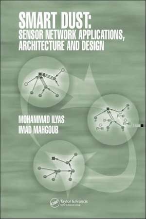 Smart Dust: Sensor Network Applications, Architecture and Design de Mohammad Ilyas