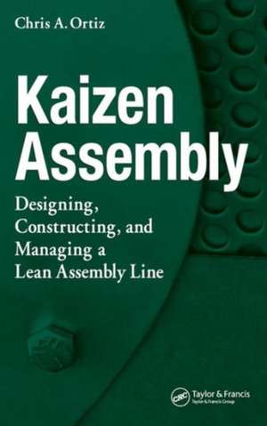 Kaizen Assembly: Designing, Constructing, and Managing a Lean Assembly Line de Chris A. Ortiz