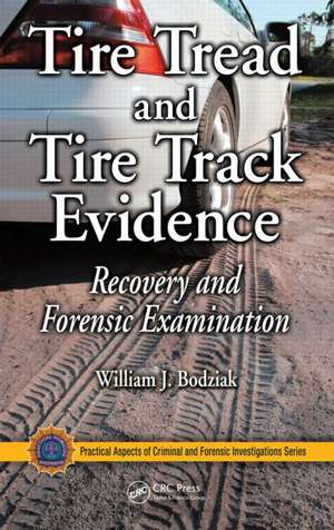 Tire Tread and Tire Track Evidence: Recovery and Forensic Examination de William J. Bodziak