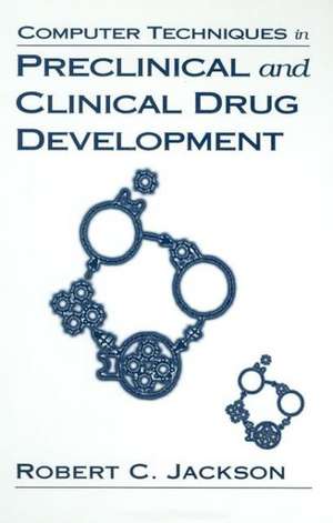 Computer Techniques in Preclinical and Clinical Drug Development de Robert C. Jackson