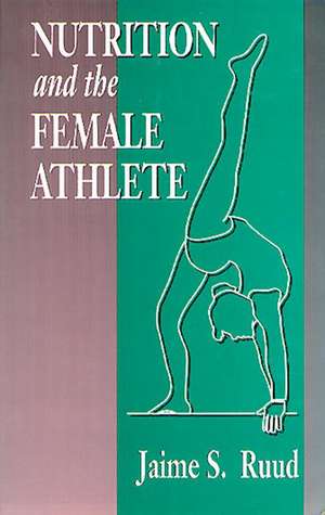 Nutrition and the Female Athlete de Jamie S. Ruud