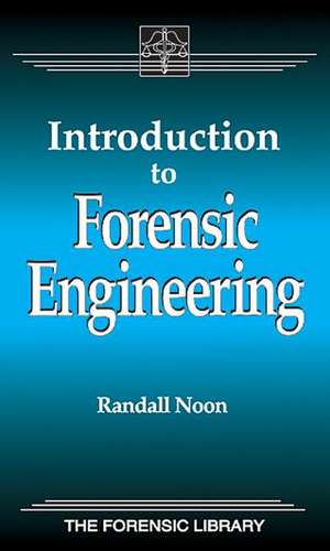 Introduction to Forensic Engineering de Randall K. Noon