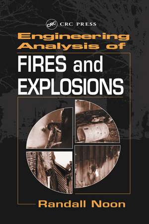 Engineering Analysis of Fires and Explosions de Randall K. Noon