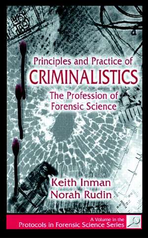 Principles and Practice of Criminalistics: The Profession of Forensic Science de Keith Inman