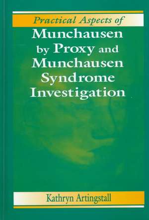 Practical Aspects of Munchausen by Proxy and Munchausen Syndrome Investigation de Kathryn Artingstall