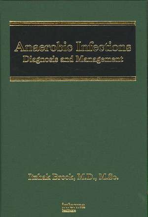 Anaerobic Infections: Diagnosis and Management de Itzhak Brook