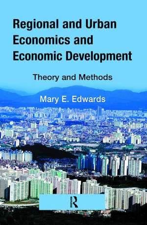 Regional and Urban Economics and Economic Development: Theory and Methods de Mary E. Edwards