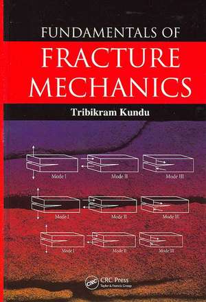 Fundamentals of Fracture Mechanics de Tribikram Kundu