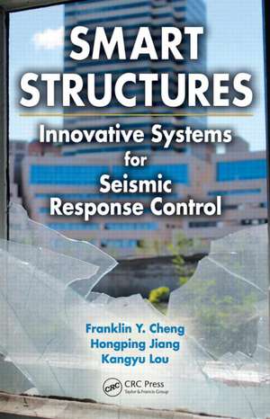 Smart Structures: Innovative Systems for Seismic Response Control de Franklin Y. Cheng