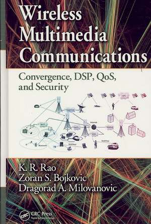 Wireless Multimedia Communications: Convergence, DSP, QoS, and Security de K. R. Rao