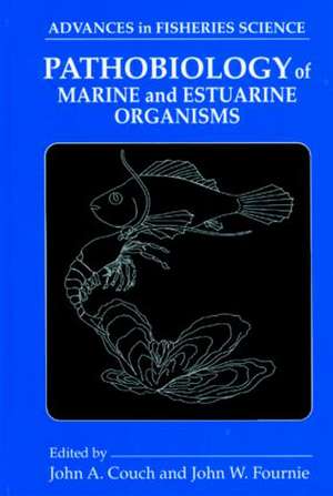 Pathobiology of Marine and Estuarine Organisms de John A. Couch