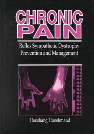 Chronic Pain: Reflex Sympathetic Dystrophy, Prevention, and Management de Hooshang Hooshmand