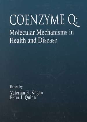 Coenzyme Q: Molecular Mechanisms in Health and Disease de Valerian E. Kagan