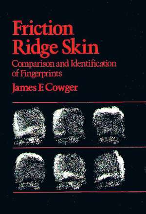 Friction Ridge Skin: Comparison and Identification of Fingerprints de James F. Cowger