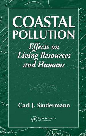 Coastal Pollution: Effects on Living Resources and Humans de Carl J. Sindermann