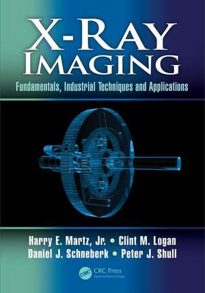 X-Ray Imaging: Fundamentals, Industrial Techniques and Applications de Harry E. Martz