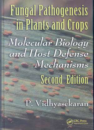 Fungal Pathogenesis in Plants and Crops: Molecular Biology and Host Defense Mechanisms, Second Edition de P. Vidhyasekaran