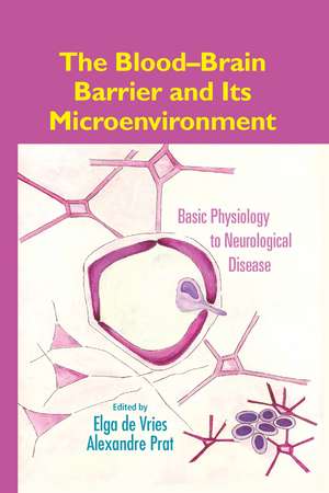 The Blood-Brain Barrier and Its Microenvironment: Basic Physiology to Neurological Disease de Elga de Vries