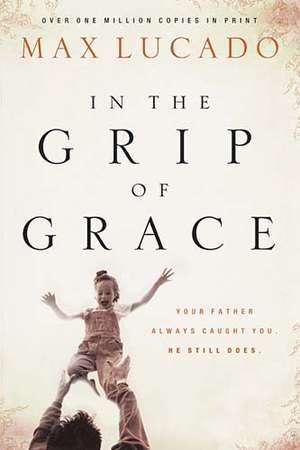 In the Grip of Grace de Max Lucado