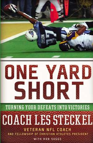 One Yard Short: Turning Your Defeats into Victories de Les Steckel