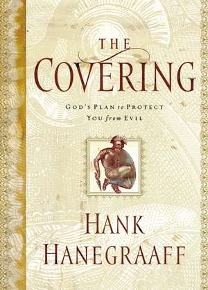 The Covering: God's Plan to Protect You from Evil de Hank Hanegraaff