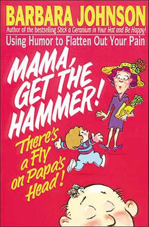 Mama Get The Hammer! There's a Fly on Papa's Head! de Barbara Johnson