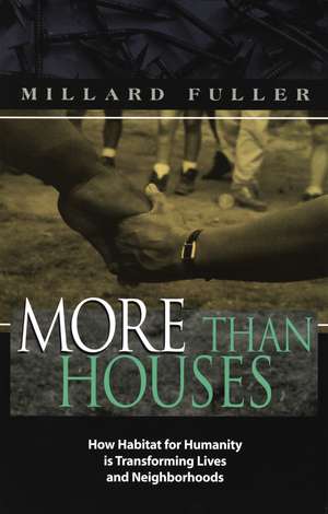 More Than Houses: How Habitat for Humanity is Transforming Lives and Neighborhoods de Millard Fuller