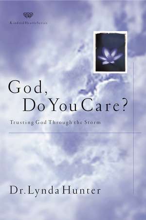 God, Do You Care?: Trusting God Through the Storm de Lynda Hunter