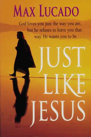 Just Like Jesus-Comfort Print de Max Lucado