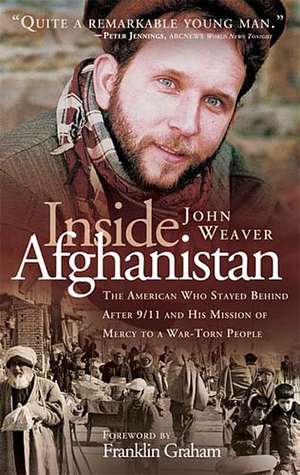 Inside Afghanistan: An American Aide Worker's Mission of Mercy to a War-Torn People de John Weaver