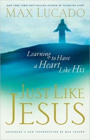 Just Like Jesus (International Edition) de Max Lucado