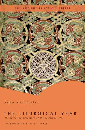 The Liturgical Year: The Spiraling Adventure of the Spiritual Life - The Ancient Practices Series de Joan Chittister