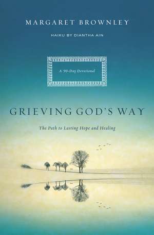 Grieving God's Way: The Path to Lasting Hope and Healing de Margaret Brownley