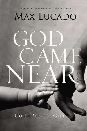 God Came Near: God's Perfect Gift de Max Lucado