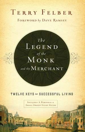 The Legend of the Monk and the Merchant: Twelve Keys to Successful Living de Terry Felber